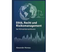 Ethik, Recht und Risikomanagement bei Klimainterventionen (Atmosphärenwissenschaft und Klimatechnik)