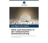 Ethik und Innovation in der medizinischen Demenzforschung: Ein menschenzentrierter Ansatz, der den Menschen in den Mittelpunkt stellt
