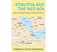 ETHIOPIA AND THE RED SEA: Understanding Ethiopia's Maritime Claim