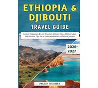 Ethiopia & Djibouti Travel Guide 2026-2027: Ancient Highlands, Desert Wonders, Vibrant Cities, Hidden Lakes, and Practical Tips for an Unforgettable Horn of Africa Journey