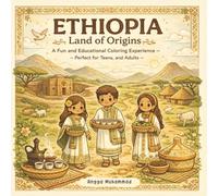 ETHIOPIA - Land of Origins: A Fun and Educational Coloring Experience Celebrating Ethiopia’s History, Nature, Culture, and Daily Life - Perfect for Teens, and Adults