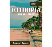 ETHIOPIA TRAVEL GUIDE 2026: Ethiopia 2026: Everything You Need To Know
