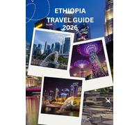 Ethiopia Travel Guide 2026: Ethiopia Travel Guide 2026: History, Culture, Landscapes & Living Traditions”
