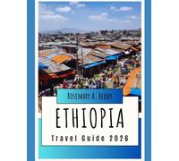 Ethiopia Travel Guide 2026: Historic Sites, Mountains & Traditions