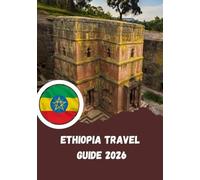 Ethiopia Travel Guide 2026: The Cradle of Humanity