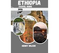 ETHIOPIA TRAVEL GUIDE 2026: The Ultimate 2026 Companion to Ethiopia’s Ancient Wonders & Modern Adventures