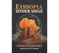 Ethiopia Under Siege: Three Centuries of Wars against Abyssinia