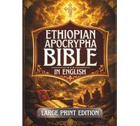 Ethiopian Apocrypha Bible in English (Large Print): Ancient Sacred Writings Preserved in Ethiopian Tradition Including Enoch, Jubilees, Meqabyan, Tobit, Baruch, and More