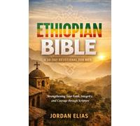 Ethiopian Bible: A 30-Day Devotional for Men: Strengthening Your Faith, Integrity, and Courage through Scripture