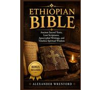Ethiopian Bible: Ancient Sacred Texts, Lost Scriptures, Apocryphal Writings, and Timeless Spiritual Wisdom