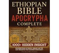 Ethiopian Bible Apocrypha Complete: 1000+ Hidden Insights Behind Sacred Books That Survived Only in Ethiopia Including Book of Enoch, Jubilees and the Lost Meqabyan That Changed Christianity