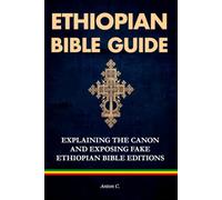Ethiopian Bible Guide: Explaining the Canon and Exposing Fake Ethiopian Bible Editions (Ancient Christian Literature)