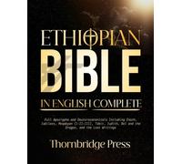 ETHIOPIAN BIBLE IN ENGLISH COMPLETE: Full Apocrypha and Deuterocanonicals Including Enoch, Jubilees, Meqabyan (I-II-III), Tobit, Judith, Bel and the Dragon, and the Lost Writings