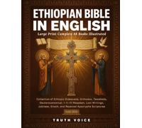 Ethiopian Bible In English Large Print Complete 88 Books Illustrated: Collection Of Ethiopic Didascalia, Orthodox, Tewahedo, Deuterocanonical, ... Enoch, and Rejected Apocrypha Scriptures