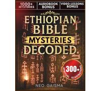 Ethiopian Bible Mysteries Decoded: 1000+ Sacred Symbols Solved with 300+ Illustrations from the Complete 88 Books: Apocrypha, Enoch, Jubilees, Lost Writings & Hidden Orthodox Mysteries Revealed