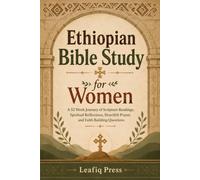 Ethiopian Bible Study for Women: A 52 Week Journey of Scripture Readings, Spiritual Reflections, Heartfelt Prayer, and Faith Building Questions