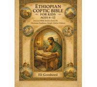 Ethiopian Coptic Bible for Kids Ages 6 -12: Ancient Bible Stories from the Christian Tradition, Simply Told for Children