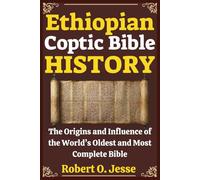 Ethiopian Coptic Bible HISTORY: The Origins and Influence of the World’s Oldest and Most Complete Bible