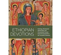Ethiopian Devotions: Paintings, Illuminated Manuscripts, and Processional Crosses from the Fourteenth to the Twentieth Centuries