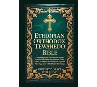 ETHIOPIAN ORTHODOX TEWAHEDO BIBLE: Comprehensive Exploration to the Ancient Christian Scriptures, Ge’ez Canon, Amharic Translations, African Theology and Global Faith Heritage