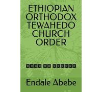 ETHIOPIAN ORTHODOX TEWAHEDO CHURCH ORDER: ሥርዓተ ቤተ ክርስቲያን