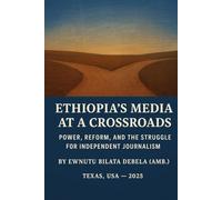 ETHIOPIA'S MEDIA AT A CROSSROADS Power, Reform, and the Struggle for Independent Journalism: Power, Reform, and the Struggle for Independent Journalism