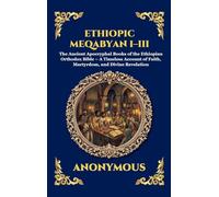 Ethiopic Meqabyan I-III: The Ancient Apocryphal Books of the Ethiopian Orthodox Bible - A Timeless Account of Faith, Martyrdom, and Divine Revelation: 257 (Library of Alexandria - Esoteric)