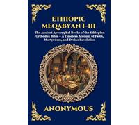 Ethiopic Meqabyan I-III: The Ancient Apocryphal Books of the Ethiopian Orthodox Bible - A Timeless Account of Faith, Martyrdom, and Divine Revelation: 257 (Library of Alexandria - Esoteric)