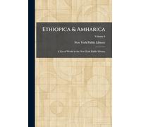 Ethiopica & Amharica: A List of Works in the New York Public Library