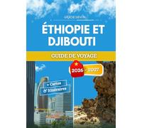 ÉTHIOPIE ET DJIBOUTI GUIDE DE VOYAGE 2026 - 2027: Hautes terres et basses terres façonnées par le même rift tectonique