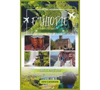 Éthiopie Guide de voyage 2026: Votre compagnon idéal, avec des informations claires, une connaissance approfondie du terrain et des renseignements ... pour une visite réussie (Atlas des Voyageurs)
