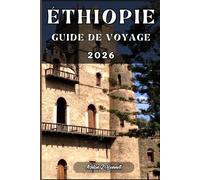 ÉTHIOPIE GUIDE DE VOYAGE: Votre guide touristique pour un séjour mémorable lors de votre visite de cette destination.
