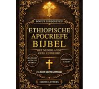 Ethiopische Apocriefe Bijbel in het Nederlands, Geïllustreerd (Lettergrootte 18): De Heilige, Verloren Boeken van de Canon - Waaronder Henoch, ... Ezras en Zeldzame Orthodoxe Geschriften