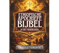 Ethiopische Apocriefe Bijbel in het Nederlands (Grote Letterdruk): Oude heilige geschriften bewaard in de Ethiopische traditie, waaronder Henoch, Jubileën, Meqabyan, Tobit, Baruch en meer