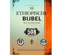 Ethiopische Bijbel In Het Nederlands (508 Boeken): De Complete Orthodoxe Canon Van 88 Boeken Met Een Uitgebreide Bibliotheek Van 420 Boeken, Inclusiefhenoch, Jubileën, Ezra's En Meer