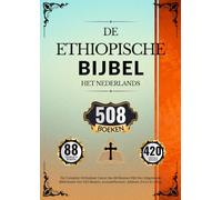 Ethiopische Bijbel In Het Nederlands (508 Boeken): De Complete Orthodoxe Canon Van 88 Boeken Met Een Uitgebreide Bibliotheek Van 420 Boeken, Inclusiefhenoch, Jubileën, Ezra's En Meer