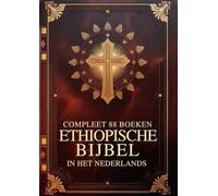 Ethiopische Bijbel In Het Nederlands Compleet 88 Boeken: Oud En Nieuw Testament Met Apocriefen Inclusief Henoch En Andere Verloren Gegane Geschriften Van De Orthodoxe Tewahedo