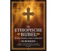 Ethiopische Bijbel in het Nederlands Compleet 90 boeken: Inclusief de Traditionele 88 Plus 2 Aanvullende Geschriften - Apocriefen, Pseudepigrafen en Verloren Geschriften