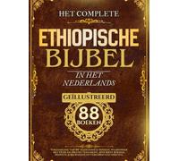 Ethiopische Bijbel in het Nederlands (Geïllustreerd): Verzameling van 88 traditionele boeken, waaronder het Oude en Nieuwe Testament, apocriefe boeken, Henoch, jubelboeken en verloren geschriften