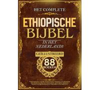 Ethiopische Bijbel in het Nederlands (Geïllustreerd): Verzameling van 88 traditionele boeken, waaronder het Oude en Nieuwe Testament, apocriefe boeken, Henoch, jubelboeken en verloren geschriften