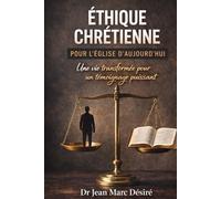 Éthique Chrétienne Pour L’Église D’Aujourd’hui: Une Vie Transformée Pour Un Témoignage Puissant