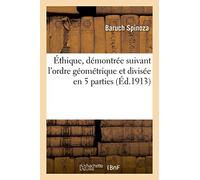 Éthique, démontrée suivant l'ordre géométrique et divisée en 5 parties (Philosophie)