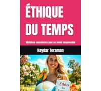 ÉTHIQUE DU TEMPS: Décisions conscientes pour un avenir responsable