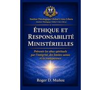 ÉTHIQUE ET RESPONSABILITÉ MINISTÉRIELLES: Prévenir les abus spirituels par l’intégrité, des limites saines et la transparence: 2 (Guerre spirituelle et délivrance biblique responsable)