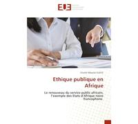 Ethique publique en Afrique: Le renouveau du service public africain, l’exemple des Etats d’Afrique noire francophone
