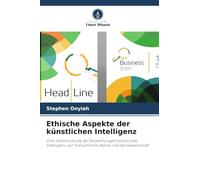 Ethische Aspekte der künstlichen Intelligenz: Eine Untersuchung der Auswirkungen künstlicher Intelligenz auf menschliche Werte und die Gesellschaft