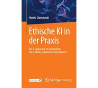 Ethische KI in der Praxis. Die 7 Säulen und 33 Sprichwörter für KI-Werte-Leitlinien in Unternehmen: Die 7 Säulen Und 33 Sprichwörter Für Ki-werte-leitlinien in Unternehmen