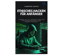 Ethisches Hacken für Anfänger: Lernen Sie die Grundlagen von Penetrationstests und Cybersicherheit