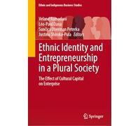 Ethnic Identity and Entrepreneurship in a Plural Society: The Effect of Cultural Capital on Enterprise (Ethnic and Indigenous Business Studies)