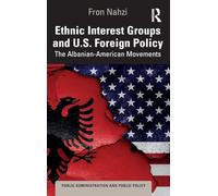 Ethnic Interest Groups and U.S. Foreign Policy: The Albanian-American Movements (Public Administration and Public Policy)